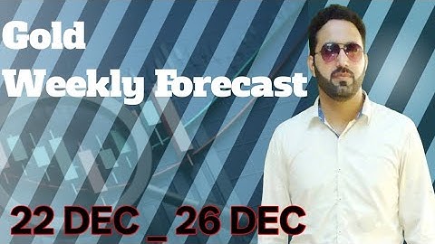 Gold weekly forecast 22 -26 December 