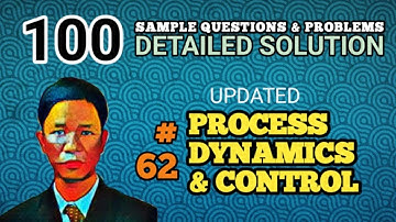 PROCESS DYNAMICS & CONTROL - SOLUTION TO PROBLEM 62 (UPDATED - 100 SAMPLE PROBLEMS)