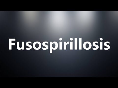 Fusospirillosis - Medical Definition and Pronunciation