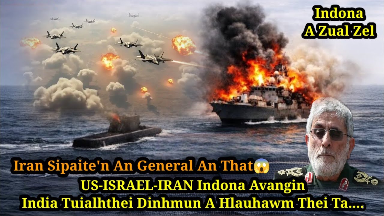 Iran sipaite'n an General an that hmiah || India Tuialhthei dinhmun a hlauhthawnawm thei ta..