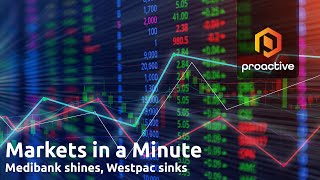 Markets in a Minute: Medibank shines, Westpac sinks