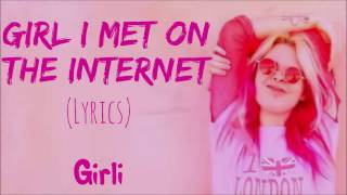 GIRLI- Girl I met on the internet(Lyrics)