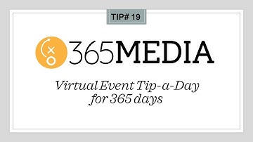 365 Media Virtual Event Tip-a-Day: A video is worth a Zillion words