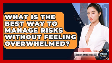 What Is The Best Way To Manage Risks Without Feeling Overwhelmed? - Modern Manager Toolbox