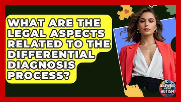 What Are The Legal Aspects Related To The Differential Diagnosis Process? - Answers About Autism