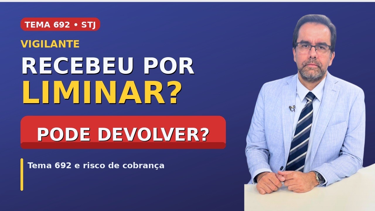 VIGILANTE: perdeu no Tema 1209? Cuidado com o Tema 692 (devolução de valores)