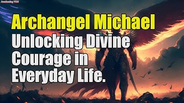 Archangel Michael Message~ Unlocking Divine Courage in Everyday Life