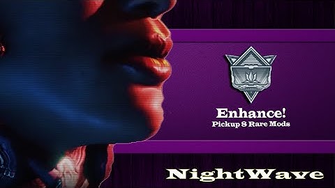 Nightwave: Enhance (Pick up 8 Rare Mods)