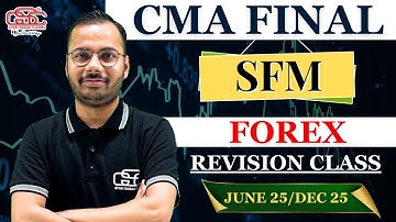 FOREX REVISION MARATHON | CMA FINAL SFM MARATHON | CMA FINAL REVISION CLASS | DR. SHIVAM GUPTA
