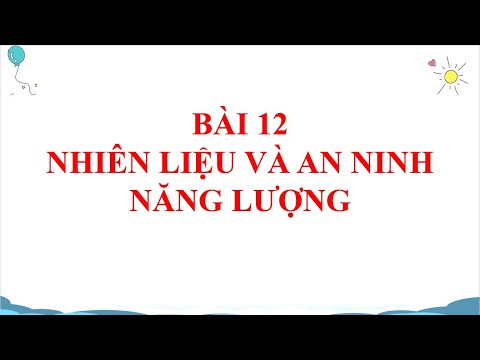KHTN 6 - Bài 12 - Nhiên liệu và an ninh năng lượng (2 tiết)