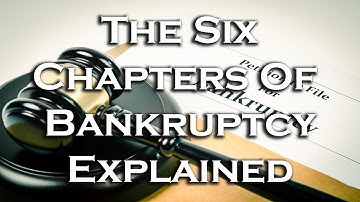 What is Bankruptcy? The Six Bankruptcy Chapters Explained