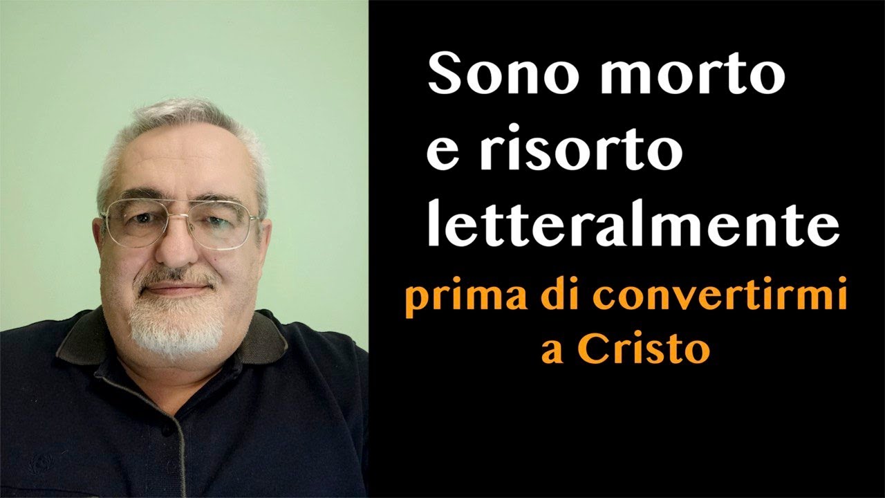 (135) Sono morto e risorto letteralmente prima di convertirmi a Cristo