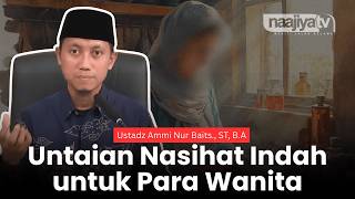 Untaian Nasihat Indah untuk Para Wanita - Ustadz Ammi Nur Baits., ST, B.A