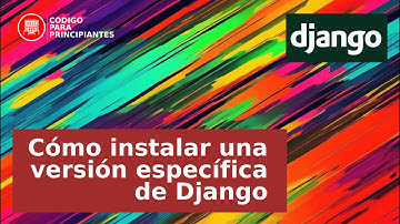Cómo instalar una versión específica de Django