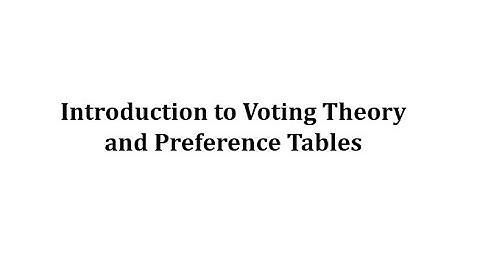Introduction to Voting Theory and Preference Tables