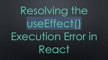 Resolving the useEffect() Execution Error in React