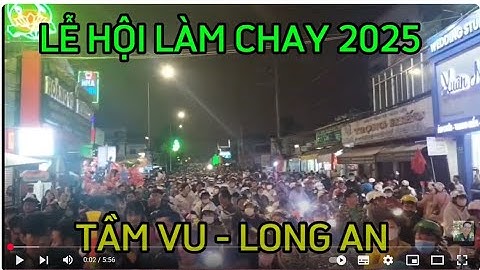 LỄ HỘI LÀM CHAY Ở TẦM VU LONG AN 2025