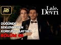 Lale Devri 48. Bölüm / Full HD (Tek Parça) - Düğünde Beklenmeyen Korkunç Olay