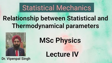 Lecture IV: Relationship between Statistical and Thermodynamical parameters