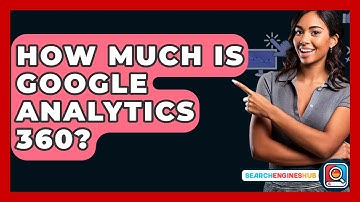 How Much Is Google Analytics 360? - SearchEnginesHub.com