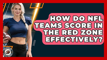 How Do NFL Teams Score In The Red Zone Effectively? - Gridiron Data Digest
