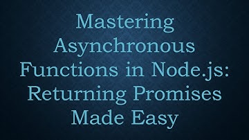 Mastering Asynchronous Functions in Node.js: Returning Promises Made Easy