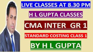 CMA INTER COSTING STANDARD COSTING CLASS 1 BY H L GUPTA  II FOR NOTES  WHATS APP  AT 9312606737