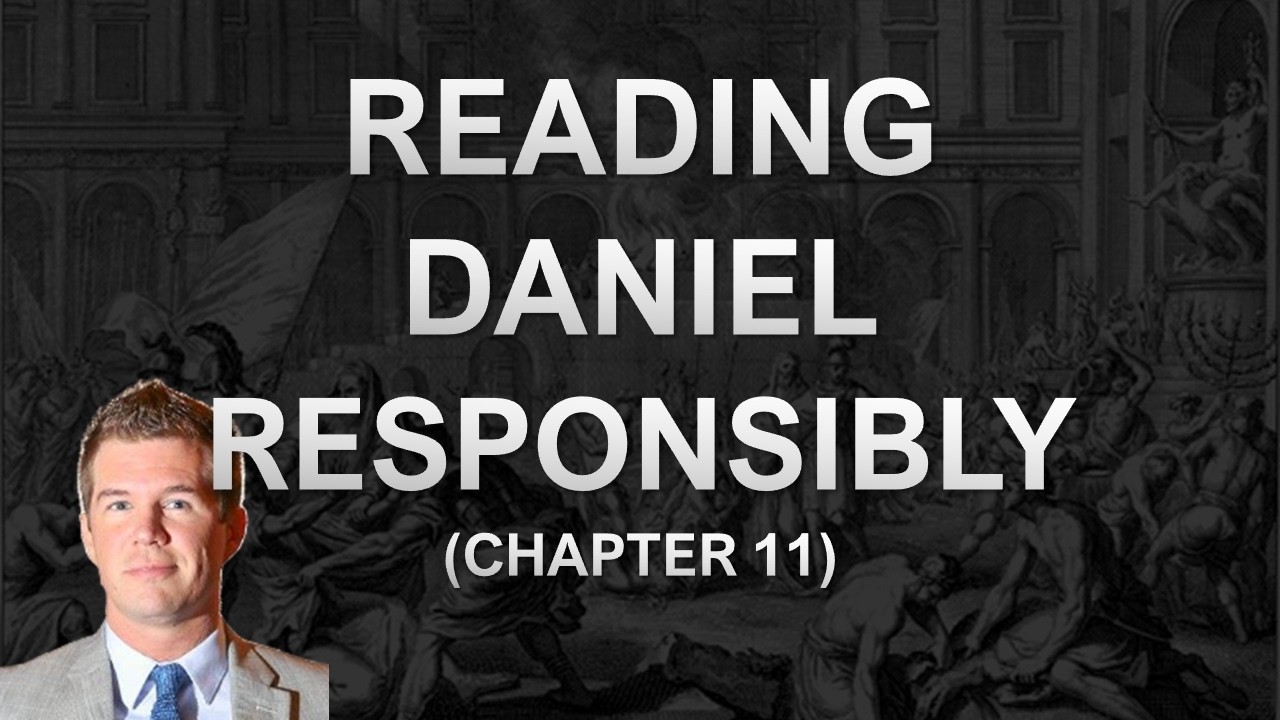 Exegesis & Application of Daniel Chapter Eleven