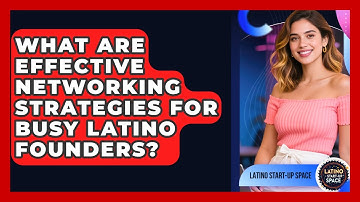 What Are Effective Networking Strategies For Busy Latino Founders? - Latino Start Up Space