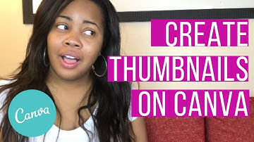 How To Create Thumbnails For YouTube Using Canva 2019