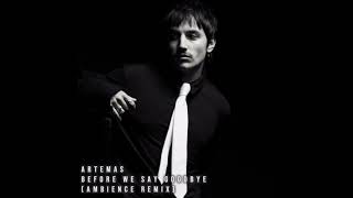 Artemas - Before We Say Goodbye (AMBIENCE Remix) (Video Release)