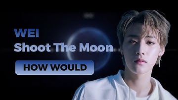 How Would WEi sing Shoot The Moon (BDC) | Line Distribution