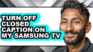 How to Turn Off Closed Caption on My Samsung Tv (easy Method)