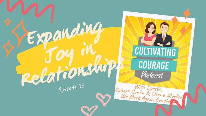#33 - Expanding Joy in Relationships w/ guests Rob...