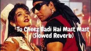 Tu Cheez Badi Hai Mast Mast - Slowed   Reverb Version