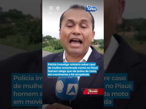 Polícia investiga caso de mulher encontrada morta no Piauí; homem alega que ela pulou da moto