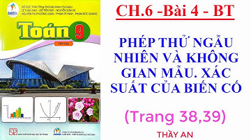 CHƯƠNG 6 Bài 4 PHÉP THỬ N NHIÊN V KHÔNG GIAN MẪU. XÁC SUẤT  B CỐ B tập trang 29, 39 Toán 9 Cánh Diều