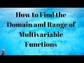 How to Find the Domain and Range of Multivariable Functions