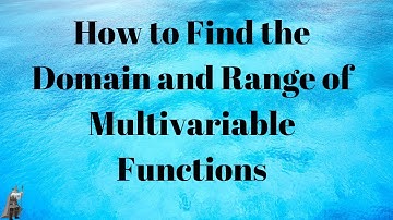 How to Find the Domain and Range of Multivariable Functions