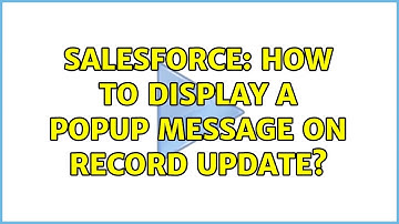 Salesforce: How to display a popup message on record update?