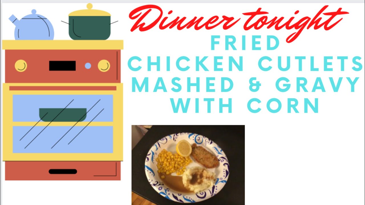 Chicken cutlets, mashed, corn & brown gravy. One of my moms fav meals