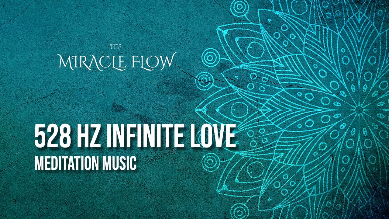 Miracle Flow - 528 Hz Infinite Love (Original Version) ~ Music For Meditation