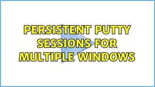 Celebrity Persistent PuTTY sessions for multiple windows (3 Solutions!!) Profile