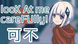 looK At me careFUlly!