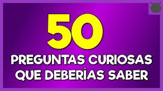 50 PREGUNTAS CURIOSAS  50 preguntas de cultura general 