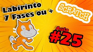 Scratch Aula 25 - Jogo do labirinto com 7 fase ou +