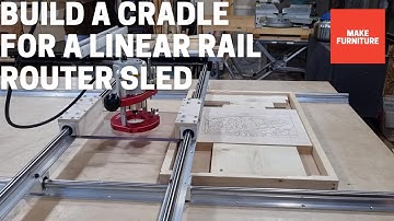 Build a Cradle for a Linear Rail Router Sled