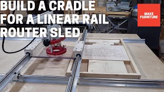 Build a Cradle for a Linear Rail Router Sled