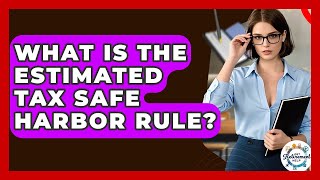 What Is The Estimated Tax Safe Harbor Rule? - Get Retirement Help