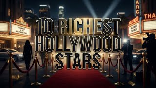 Hollywood s richest Stars Who surprised you the most